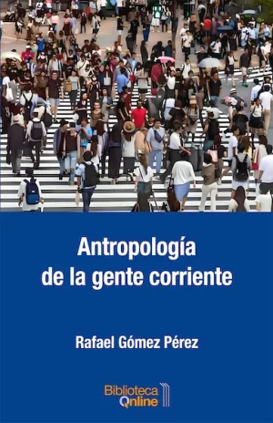 antropología de la gente corriente - Rafael Gómez Pérez